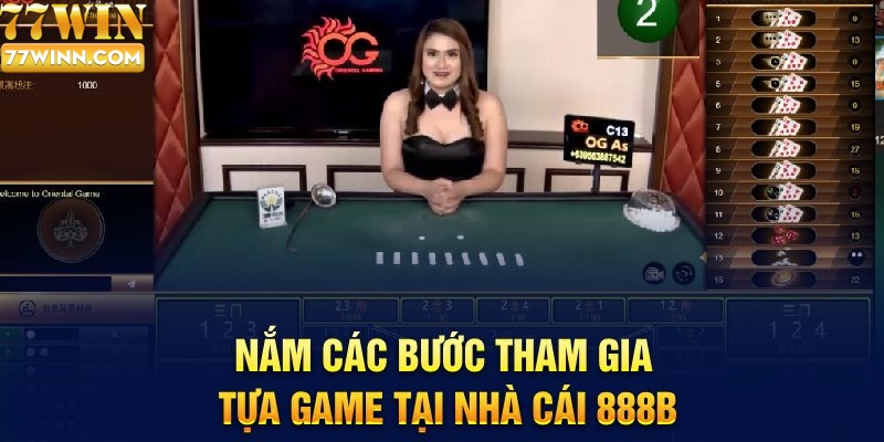 Nắm các bước tham gia tựa game tại nhà cái 888B